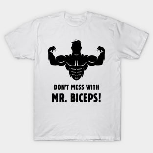 Don't Mess With Mr. Biceps! (Wrestling / Bodybulding / Funny / Black) T-Shirt